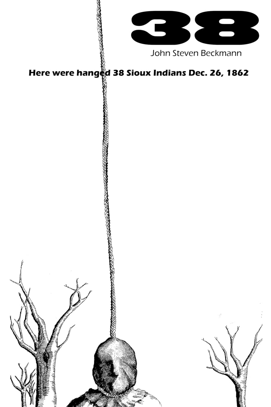 38: Here were hanged 38 Sioux Indians Dec. 26, 1862,New