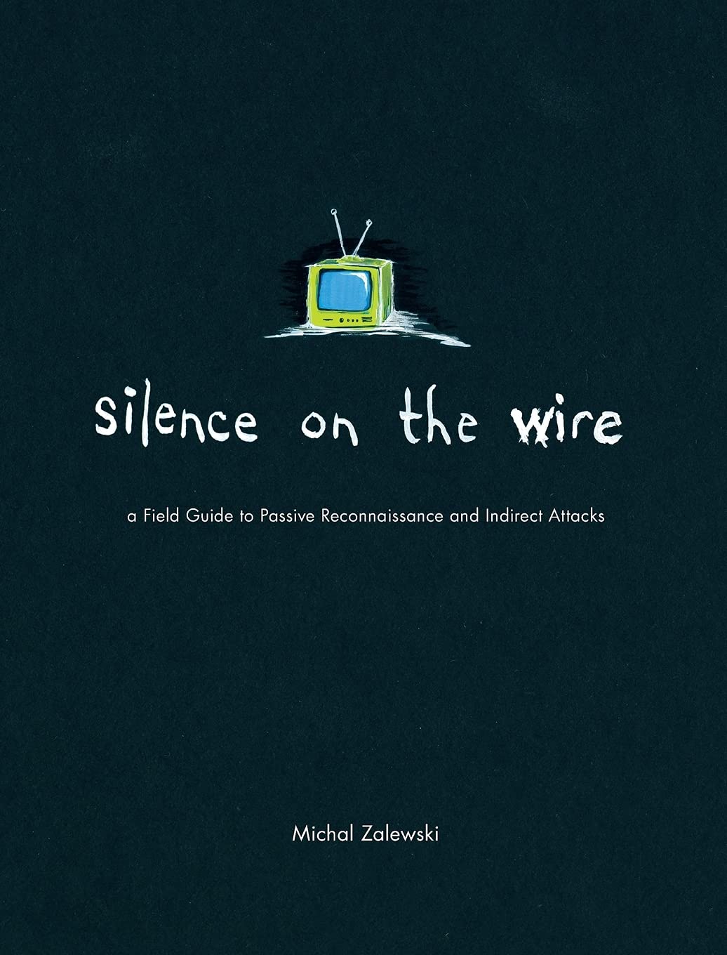 Silence on the Wire: A Field Guide to Passive Reconnaissance and Indirect Attacks,Used