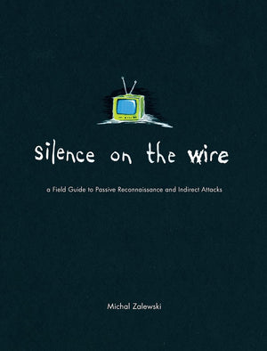 Silence on the Wire: A Field Guide to Passive Reconnaissance and Indirect Attacks,Used