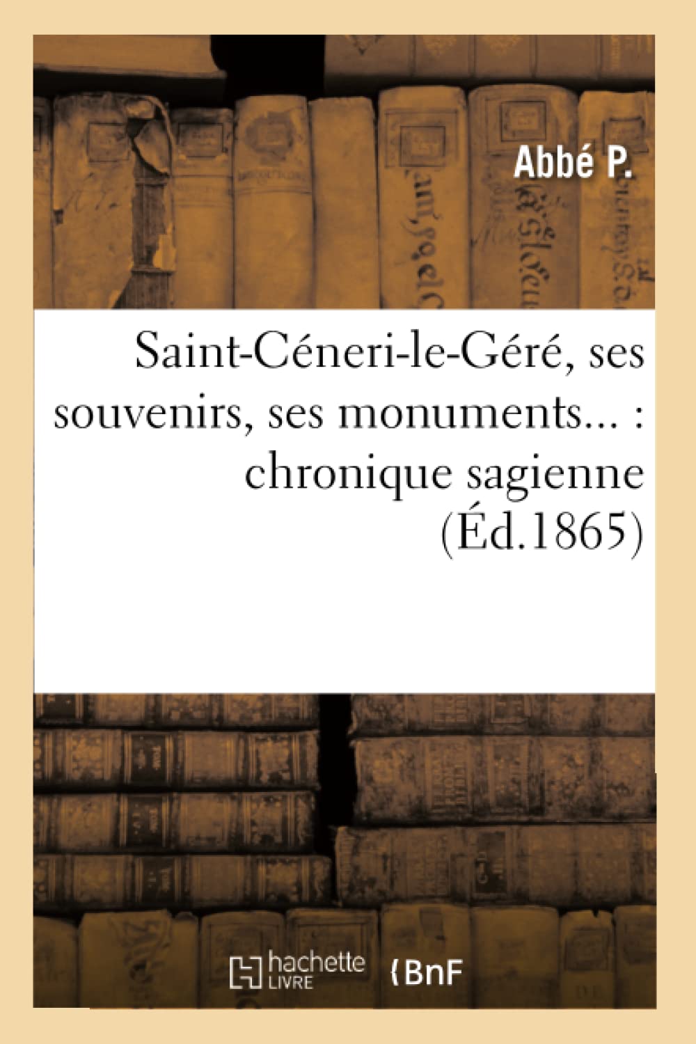 SaintCneriLeGr, Ses Souvenirs, Ses Monuments: Chronique Sagienne (d.1865) (Histoire) (French Edition),Used