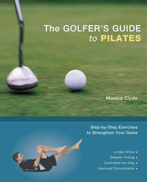 The Golfer'S Guide To Pilates: Stepbystep Exercises To Strengthen Your Game