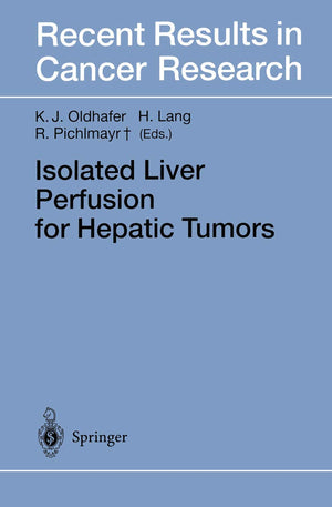 Isolated Liver Perfusion for Hepatic Tumors (Recent Results in Cancer Research, 147),Used