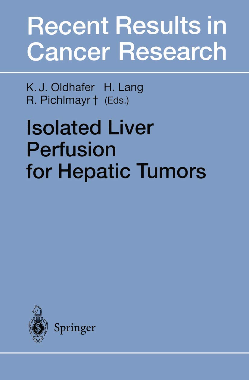 Isolated Liver Perfusion for Hepatic Tumors (Recent Results in Cancer Research, 147),Used