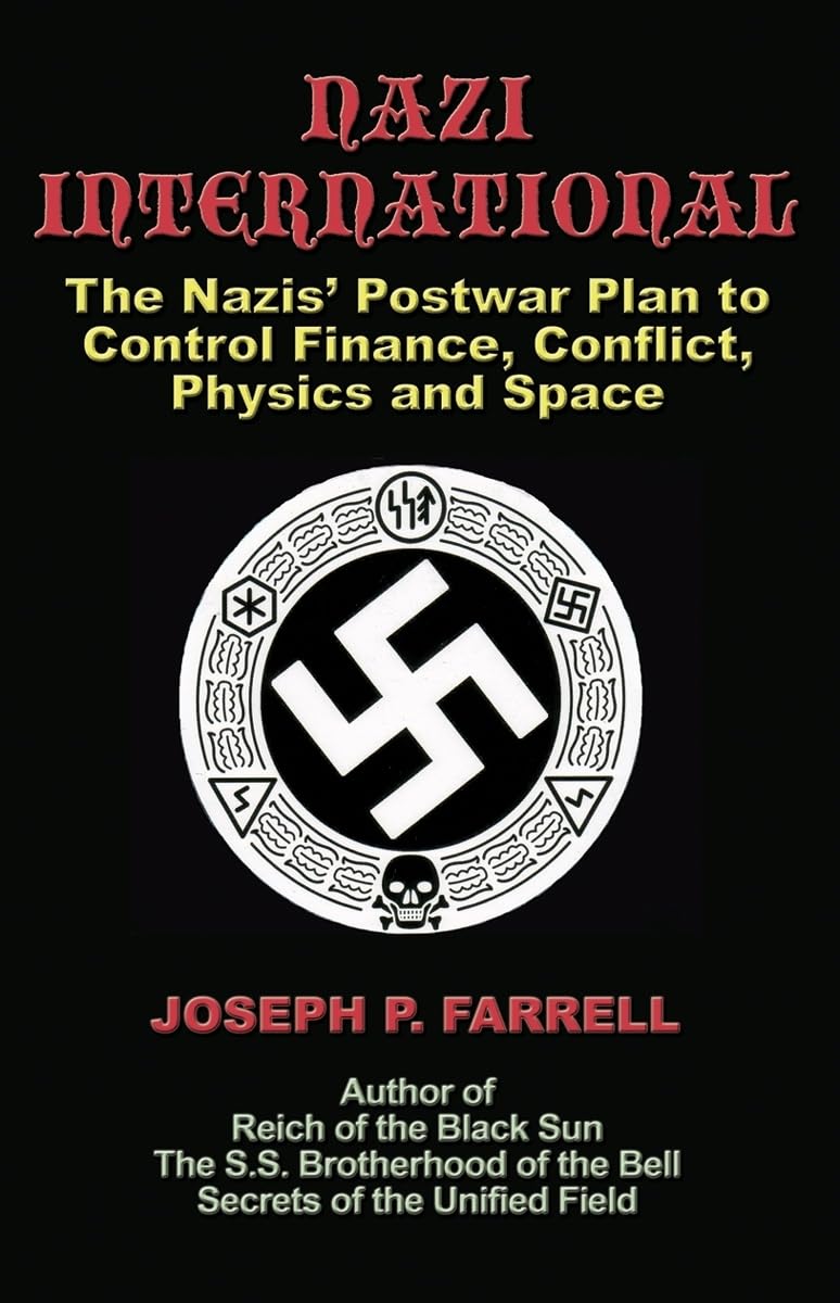 Nazi International: The Nazis' Postwar Plan To Control The Worlds Of Science, Finance, Space, And Conflict