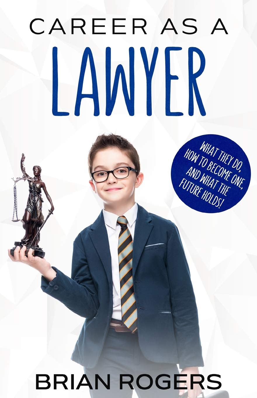 Career As a Lawyer: What They Do, How to Become One, and What the Future Holds!,Used