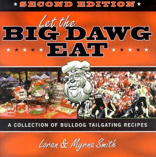Let The Big Dawg Eat: A Collection of Bulldog Tailgating Recipes,Used