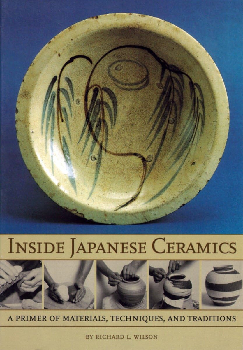 Inside Japanese Ceramics: Primer Of Materials, Techniques, And Traditions,New