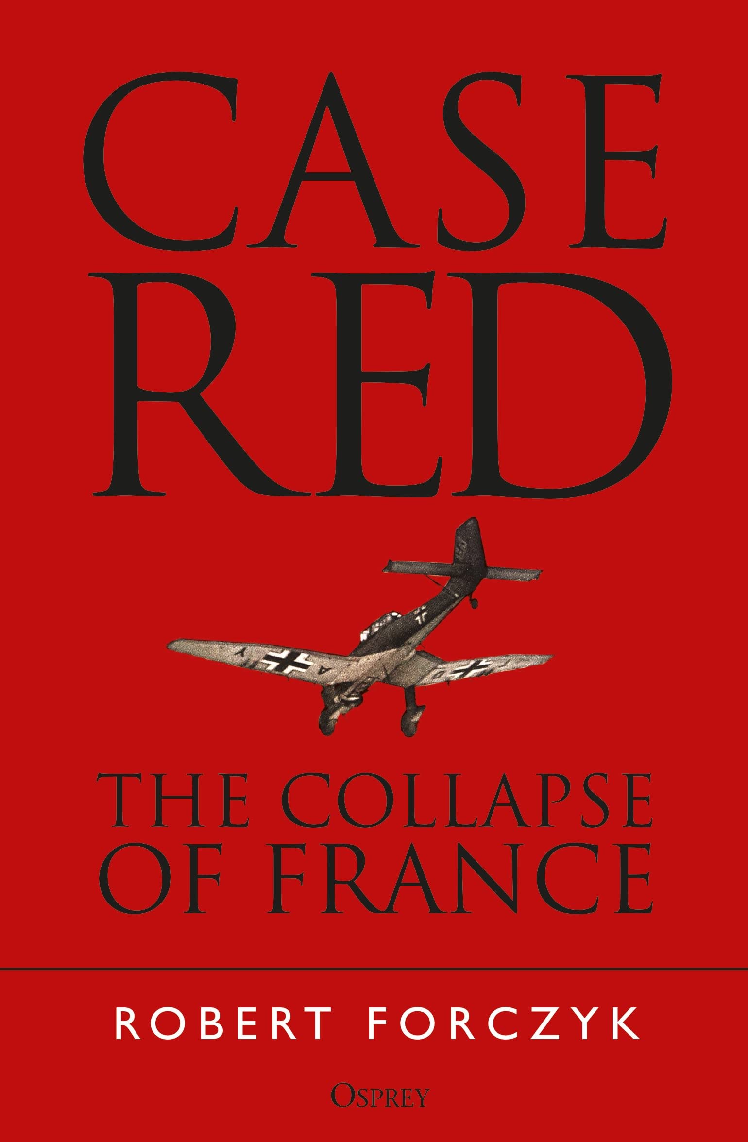 Case Red: The Collapse Of France