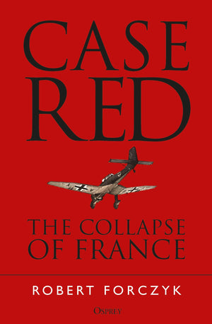 Case Red: The Collapse Of France
