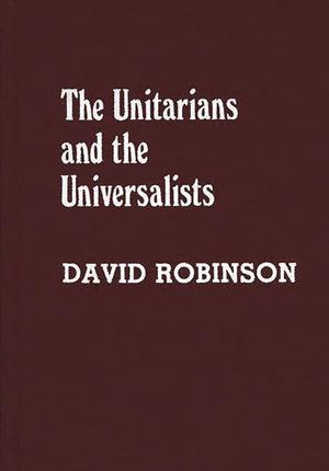 The Unitarians and Universalists: (Denominations in America),New