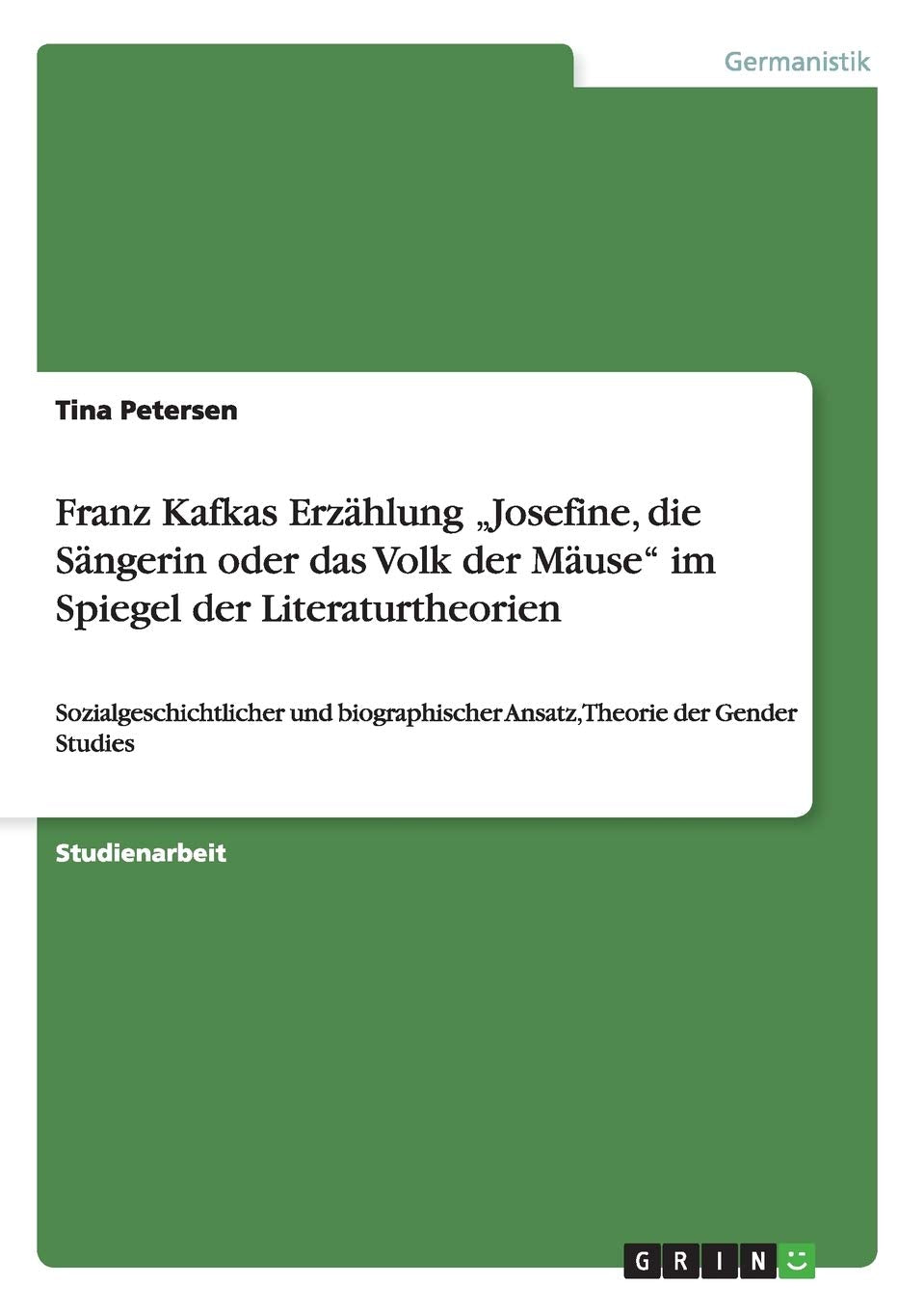 Franz Kafkas Erzhlung 'Josefine, Die Sngerin Oder Das Volk Der Muse' Im Spiegel Der Literaturtheorien: Sozialgeschichtlicher Und,Used