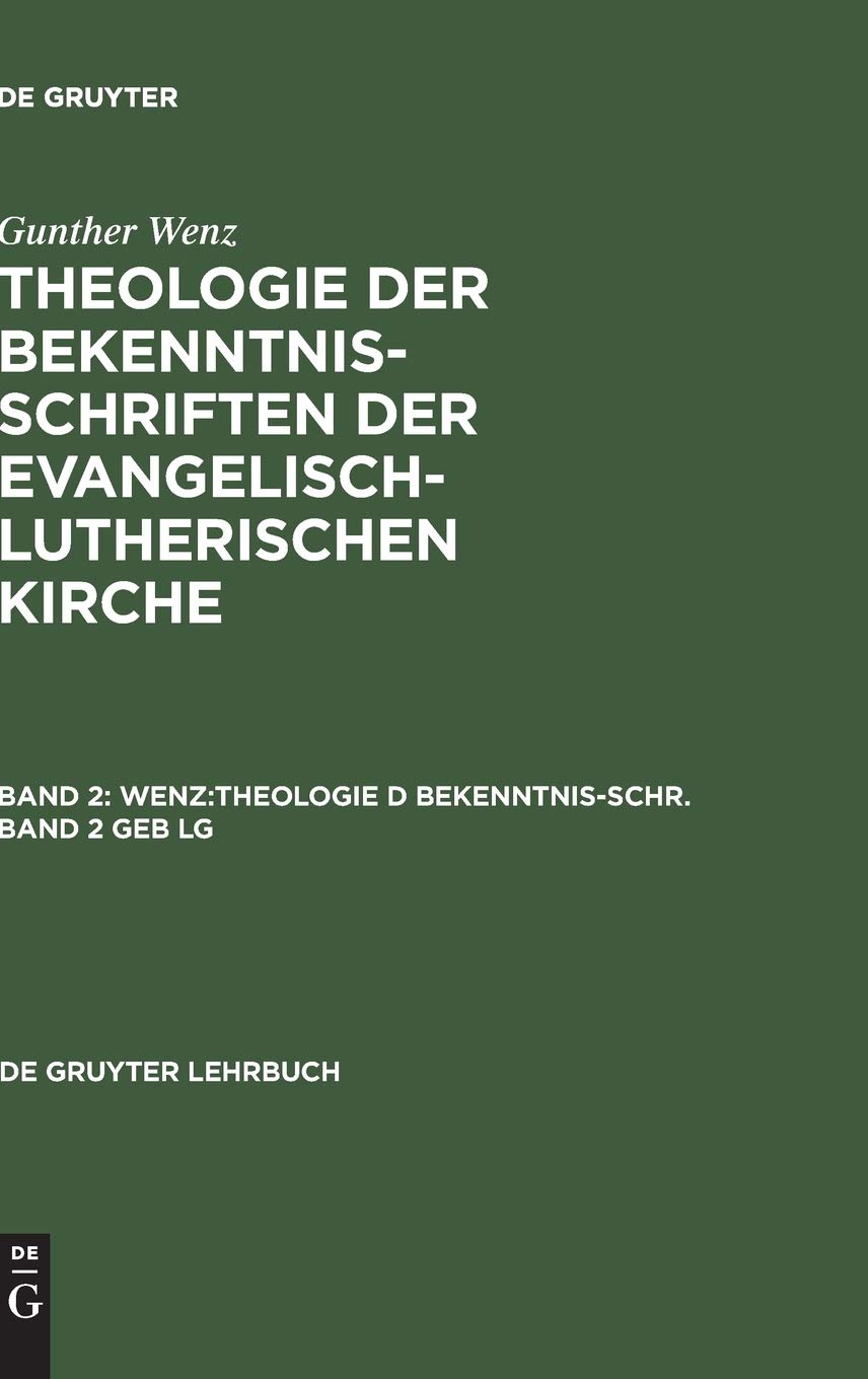 Gunther Wenz: Theologie der Bekenntnisschriften der evangelischlutherischen Kirche. Band 2 (De Gruyter Lehrbuch) (German Editio,Used