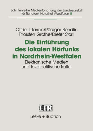 Die Einfhrung des lokalen Hrfunks in NordrheinWestfalen: Elektronische Medien und lokalpolitische Kultur (Schriftenreihe Medien,Used