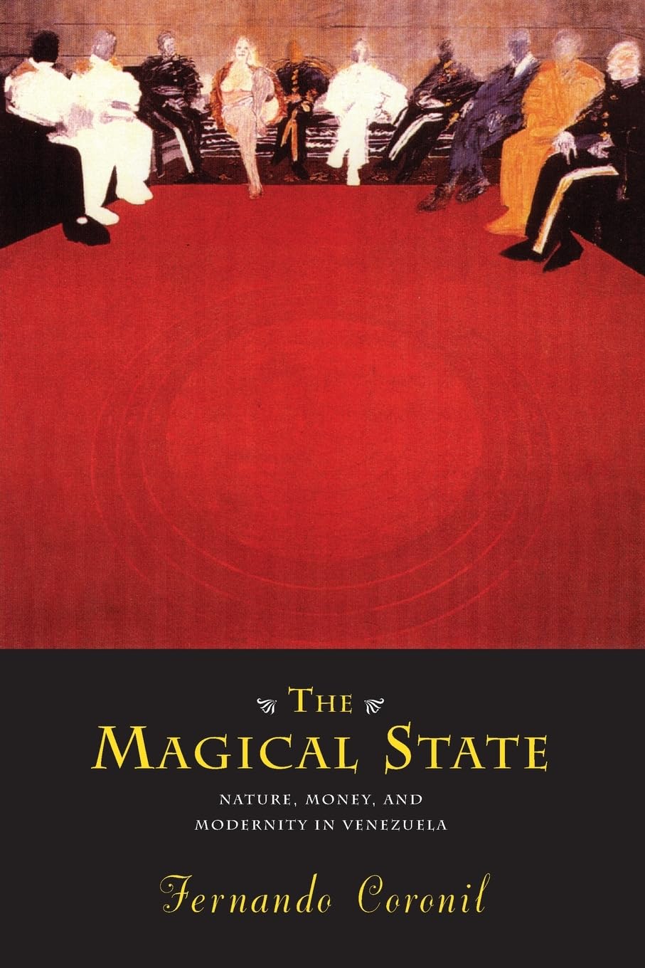 The Magical State: Nature, Money, and Modernity in Venezuela,New