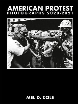 Mel D. Cole: American Protest: Photographs 20202021