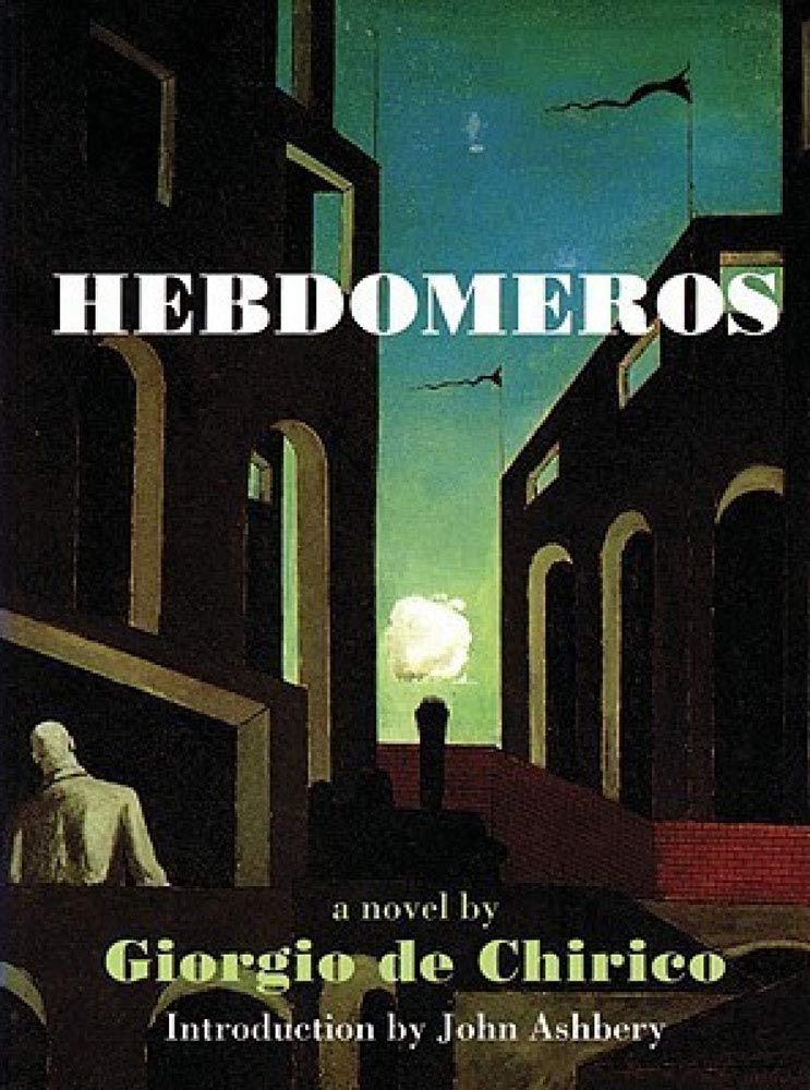 Hebdomeros With Monseiur Dudron'S Adventure And Other Metaphysical Writings