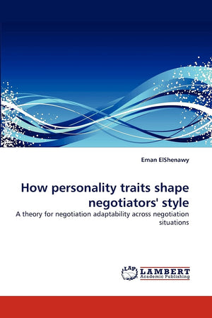 How personality traits shape negotiators' style: A theory for negotiation adaptability across negotiation situations,Used