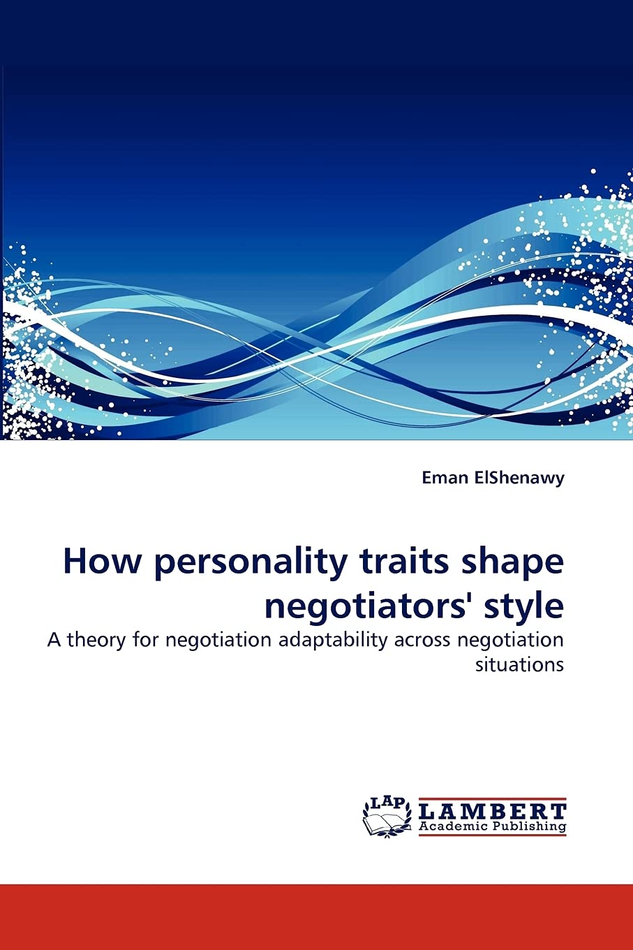 How personality traits shape negotiators' style: A theory for negotiation adaptability across negotiation situations,Used