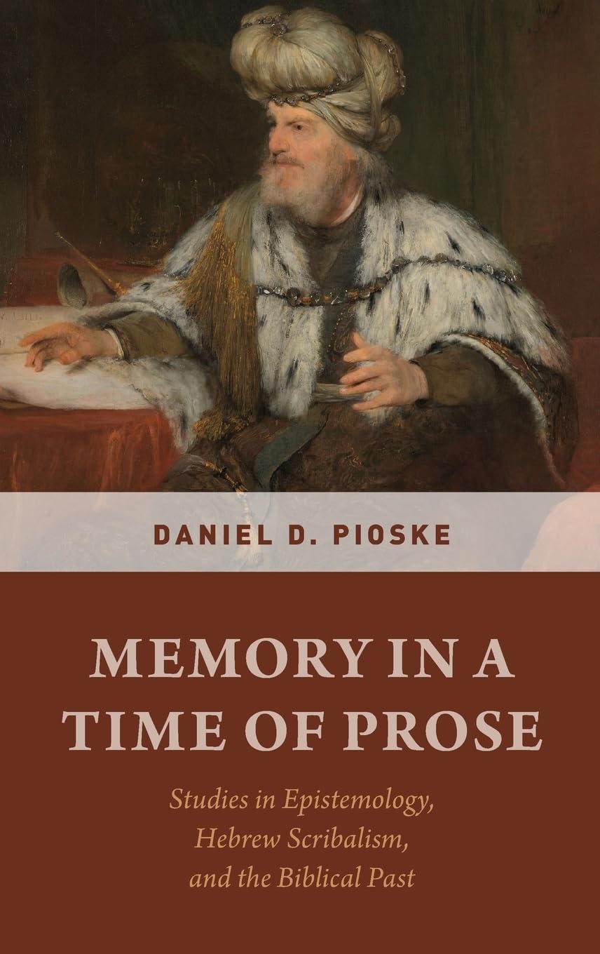 Memory in a Time of Prose: Studies in Epistemology, Hebrew Scribalism, and the Biblical Past,Used