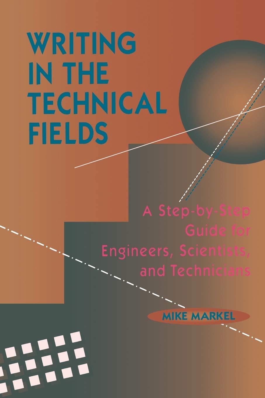 Writing in the Technical Fields: A StepbyStep Guide for Engineers, Scientists, and Technicians,New