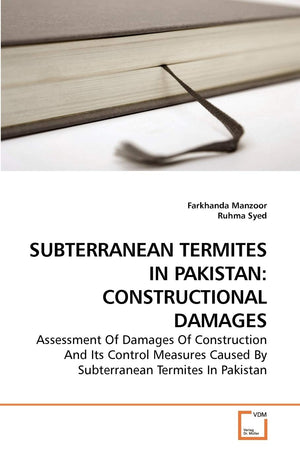 SUBTERRANEAN TERMITES IN PAKISTAN: CONSTRUCTIONAL DAMAGES: Assessment Of Damages Of Construction And Its Control Measures Caused,Used