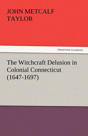 The Witchcraft Delusion in Colonial Connecticut (16471697),Used