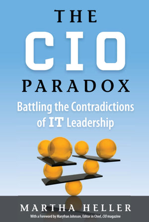 Cio Paradox: Battling The Contradictions Of It Leadership,New