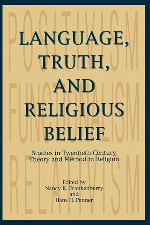 Language, Truth, and Religious Belief: Studies in TwentiethCentury Theory and Method in Religion (AAR Religions in Translation),Used