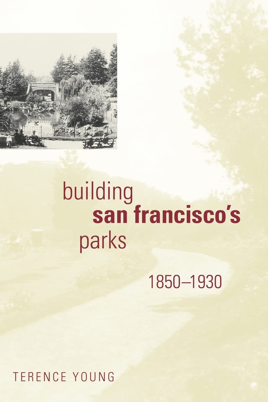 Building San Francisco's Parks, 18501930 (Creating the North American Landscape),New