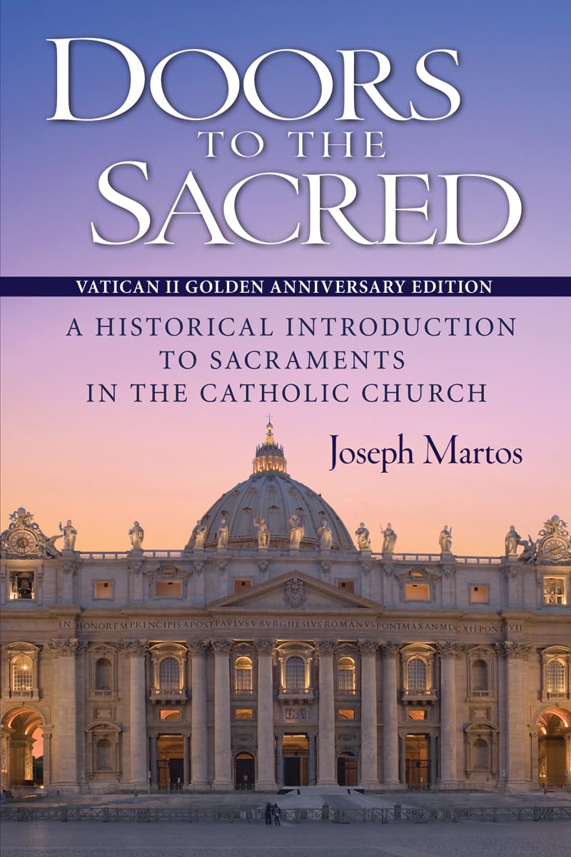 Doors To The Sacred: A Historical Introduction To Sacraments In The Catholic Church