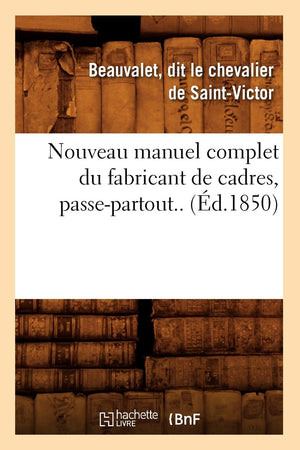 Nouveau Manuel Complet Du Fabricant de Cadres, PassePartout.. (d.1850) (Arts) (French Edition),Used