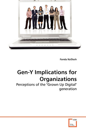 Geny Implications For Organizations: Perceptions Of The 'Grown Up Digital' Generation,Used