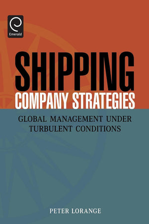 Shipping Company Strategies: Global Management Under Turbulent Conditions,Used