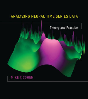 Analyzing Neural Time Series Data: Theory and Practice (Issues in Clinical and Cognitive Neuropsychology),New
