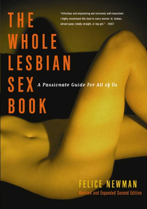 The Whole Lesbian Sex Book: A Passionate Guide For All Of Us