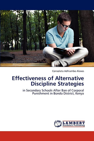 Effectiveness of Alternative Discipline Strategies: in Secondary Schools After Ban of Corporal Punishment in Bondo District, Ken,Used