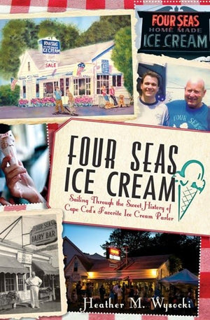 Four Seas Ice Cream:: Sailing Through the Sweet History of Cape Cod's Favorite Ice Cream Parlor (American Palate),Used