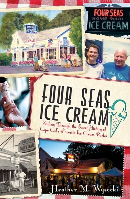 Four Seas Ice Cream:: Sailing Through the Sweet History of Cape Cod's Favorite Ice Cream Parlor (American Palate),Used
