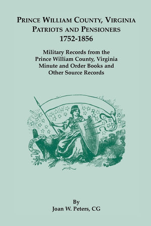 Prince William County, Virginia Patriots and Pensioners, 17521856. Military Records from the Prince William County, Virginia Mi,Used