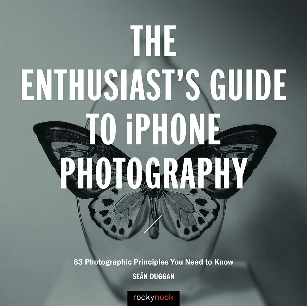 The Enthusiast's Guide to iPhone Photography: 63 Photographic Principles You Need to Know,Used