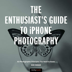 The Enthusiast's Guide to iPhone Photography: 63 Photographic Principles You Need to Know,Used