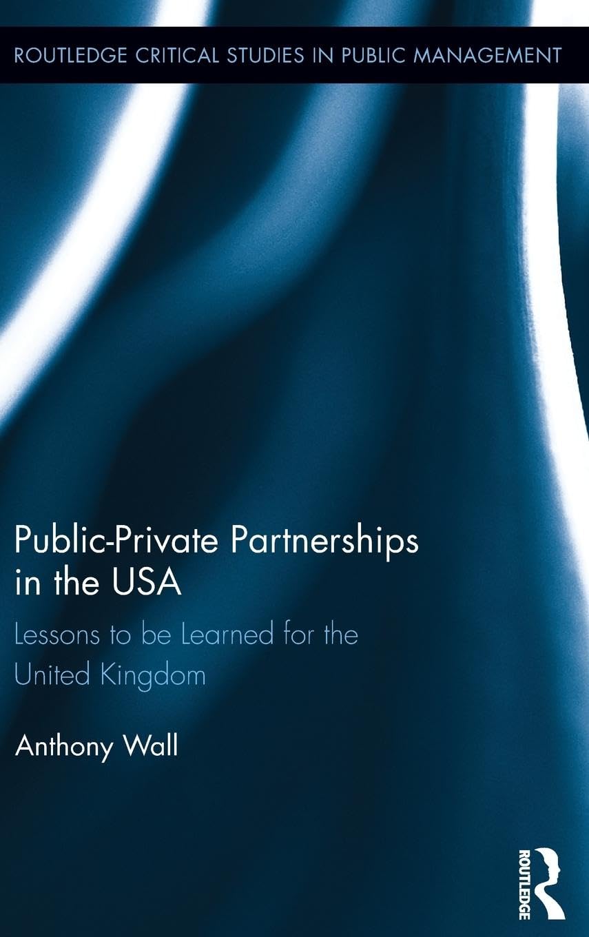 PublicPrivate Partnerships in the USA: Lessons to be Learned for the United Kingdom (Routledge Critical Studies in Public Manag,Used