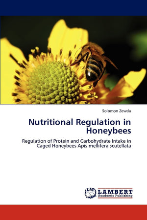 Nutritional Regulation in Honeybees: Regulation of Protein and Carbohydrate Intake in Caged Honeybees Apis mellifera scutellata,Used