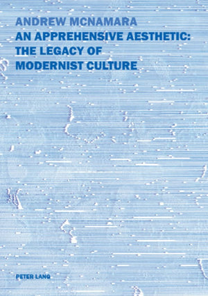 An Apprehensive Aesthetic: The Legacy of Modernist Cuture,Used