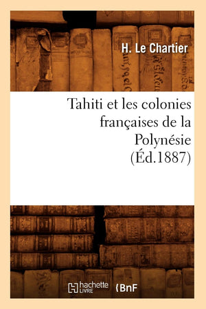Tahiti Et Les Colonies Franaises De La Polynsie (D.1887) (Histoire) (French Edition),New