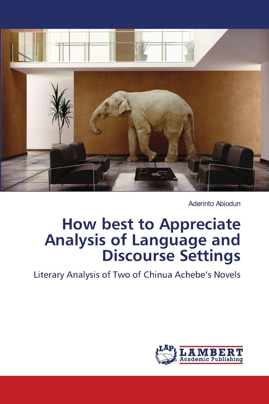 How best to Appreciate Analysis of Language and Discourse Settings: Literary Analysis of Two of Chinua Achebes Novels,Used