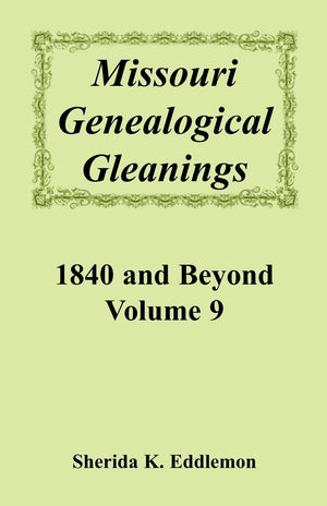 Missouri Genealogical Gleanings: 1840 and Beyond Volume 9,Used
