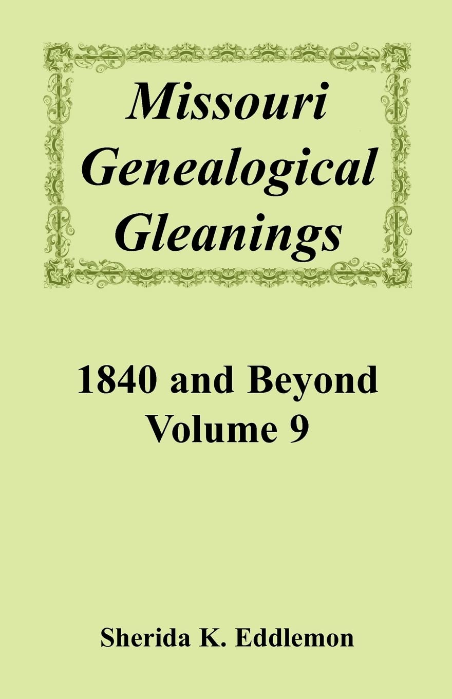 Missouri Genealogical Gleanings: 1840 and Beyond Volume 9,Used