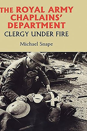 The Royal Army Chaplains' Department, 17961953: Clergy under Fire (Studies in Modern British Religious History, 18),Used