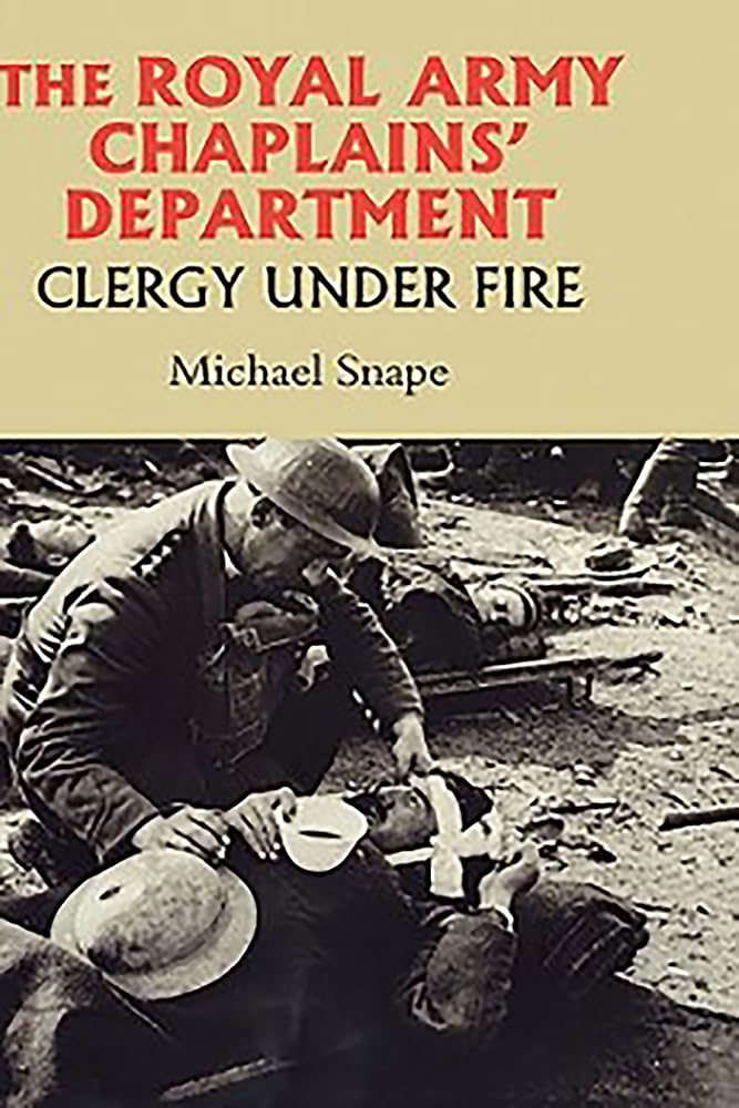 The Royal Army Chaplains' Department, 17961953: Clergy under Fire (Studies in Modern British Religious History, 18),Used